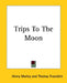 Trips To The Moon by Henry Morley, Thomas Francklin