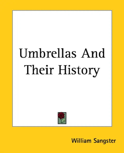Umbrellas And Their History by William Sangster
