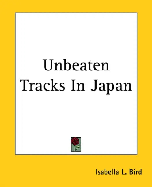 Unbeaten Tracks In Japan by Isabella L. Bird