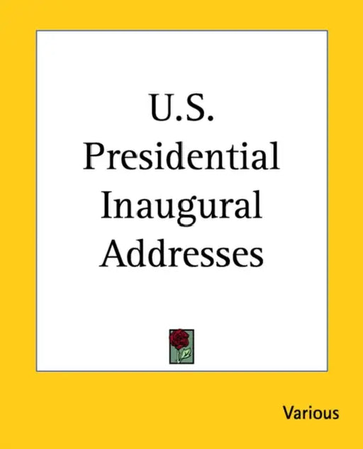 U.S. Presidential Inaugural Addresses by Various
