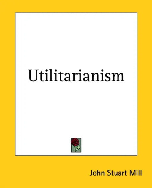 Utilitarianism by John Stuart Mill
