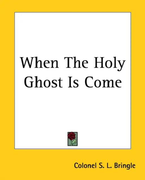 When The Holy Ghost Is Come by Colonel S. L. Bringle