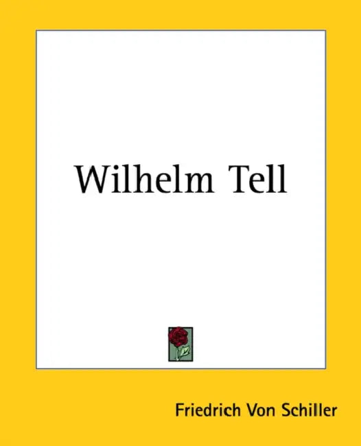 Wilhelm Tell by Friedrich Von Schiller