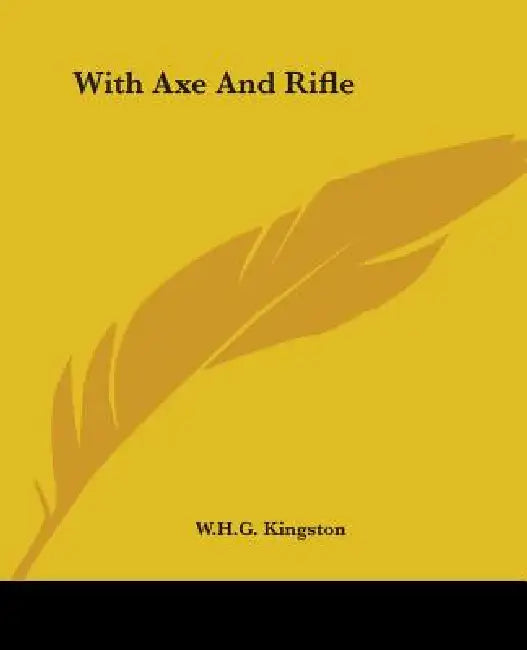 With Axe And Rifle by W. H. G. Kingston