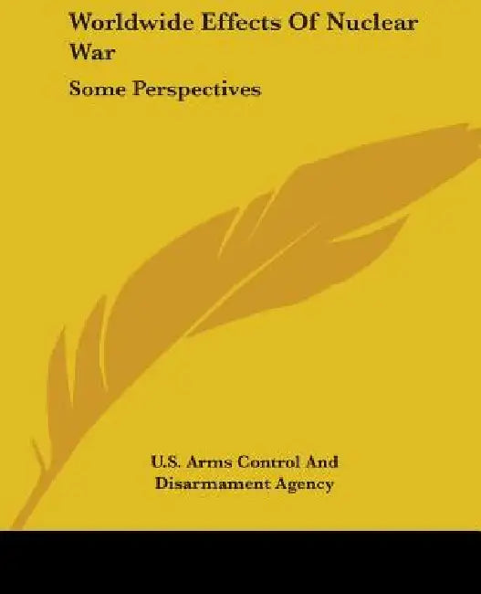 Worldwide Effects Of Nuclear War: Some Perspectives by U S Arms Control and Disarmament Agency