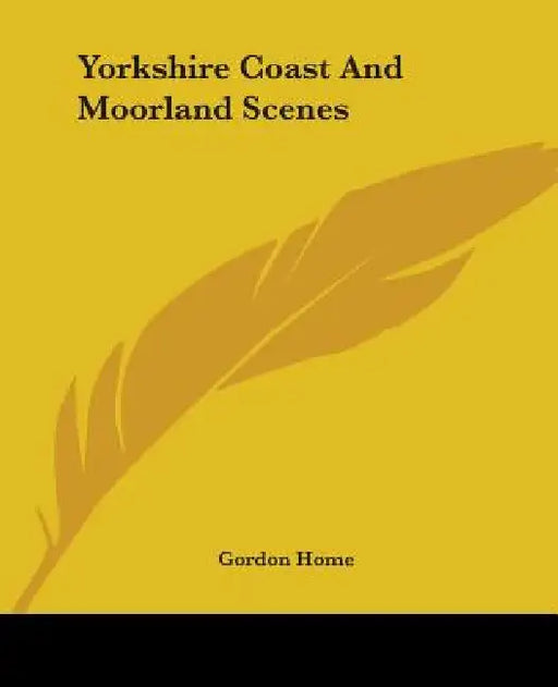 Yorkshire Coast And Moorland Scenes by Gordon Home