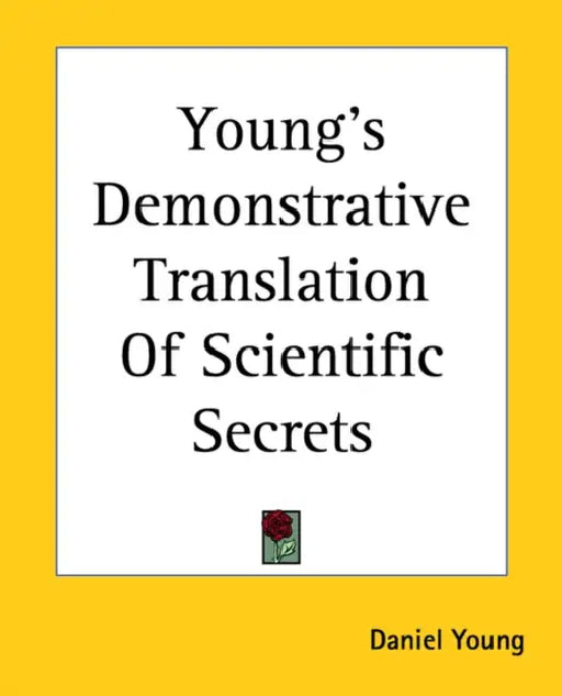 Young's Demonstrative Translation Of Scientific Secrets by Daniel Young