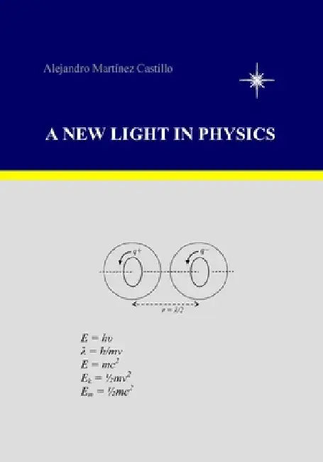 A New Light in Physics by Castillo, Alejandro Martinez