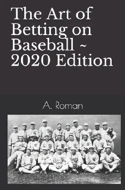The Art of Betting on Baseball by A. Roman
