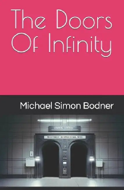 The Doors Of Infinity by Michael Simon Bodner