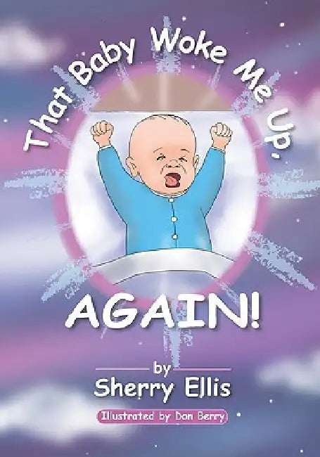 That Baby Woke Me Up, AGAIN by Sherry Ellis