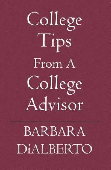 College Tips From A College Advisor by Barbara Dialberto