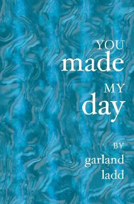 You Made My Day by Garland Ladd