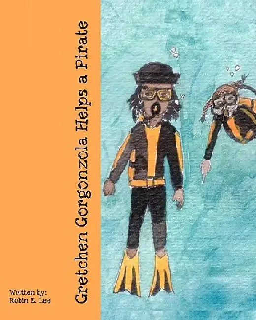 Gretchen Gorgonzola Helps a Pirate by Robin E. Lee