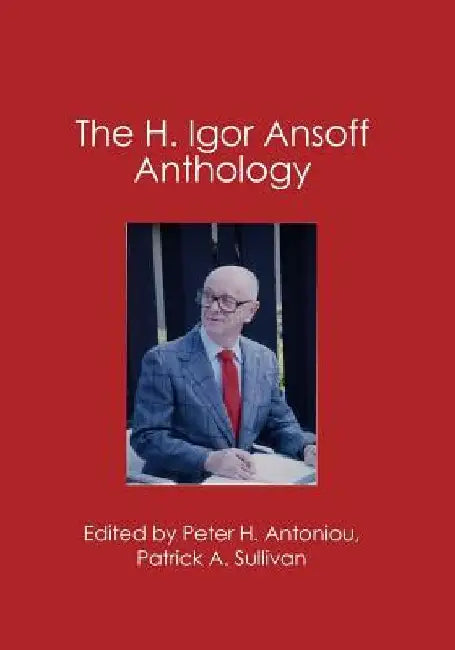 The Igor Ansoff Anthology by Patrick E. Sullivan