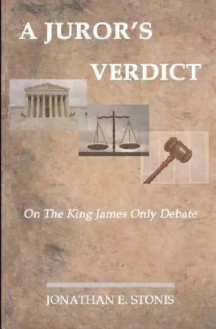 A Juror's Verdict: On the King James Only Debate by Jonathan E. Stonis