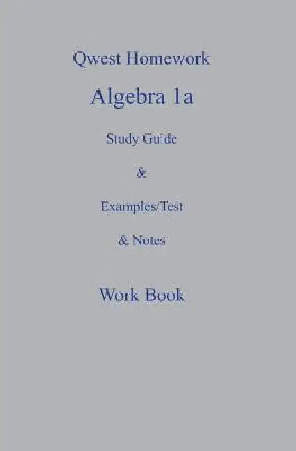 Qwest Homework Algebra I: A Study Guide and Example/Test and Note Workbook by Tony Taylor
