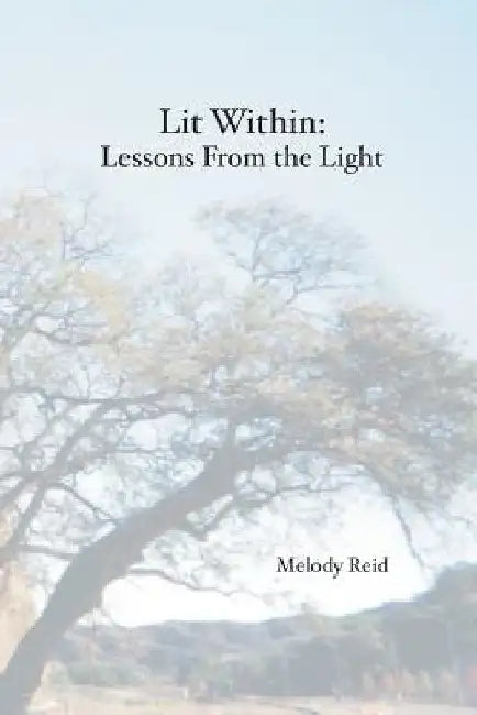 Lit Within: Lessons From the Light by Melody Reid