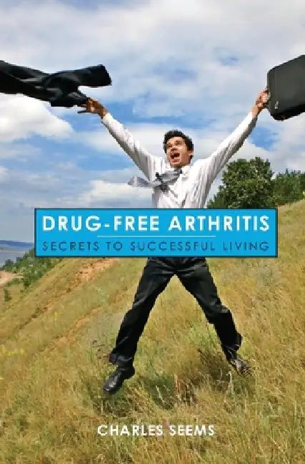 Drug-Free Arthritis: Secrets to Successful Living by Charles Seems