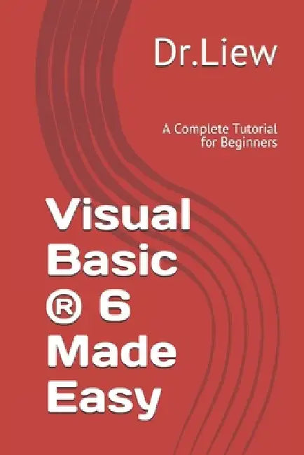 Visual Basic (R) 6 Made Easy: A Complete Tutorial for Beginners by Liew Voon Kiong