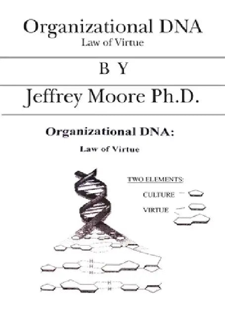 Organizational DNA: Law of Virtue by Jeffrey Moore Ph. D.