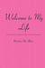 Welcome to My Life by Micheline McAllister