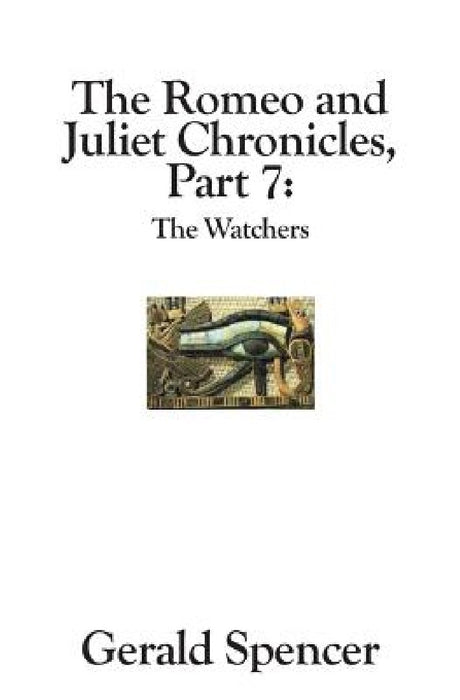 The Romeo and Juliet Chronicles: The Watchers by Gerald Spencer