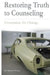 Restoring Truth To Counseling: Foundation for Change by Richard Thomas