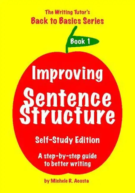 Improving Sentence Structure: A Step by Step Guide to Better Writing: Author by Acosta, Michele R.
