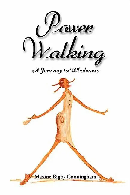 Power Walking: A Journey to Wholeness by Maxine Bigby Cunningham