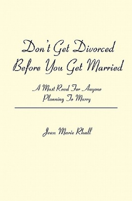 Don't Get Divorced Before You Get Married: A Must Read For Anyone Planning To Marry by Jean Marie Rhall