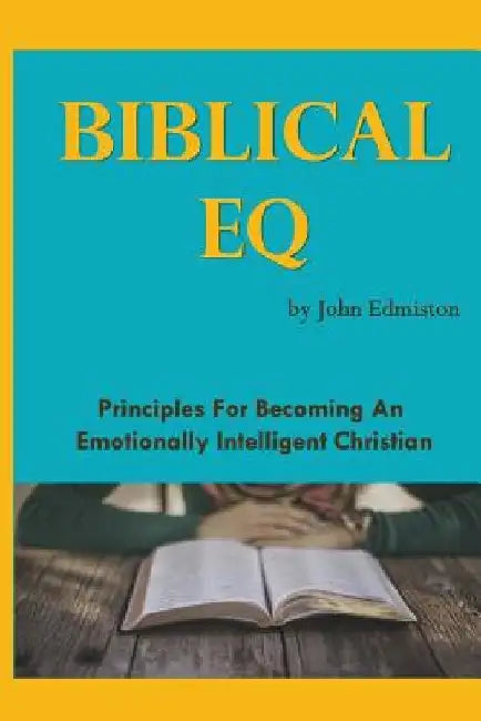 Biblical EQ: A Christian Handbook for Emotional Transformation by John Edmiston