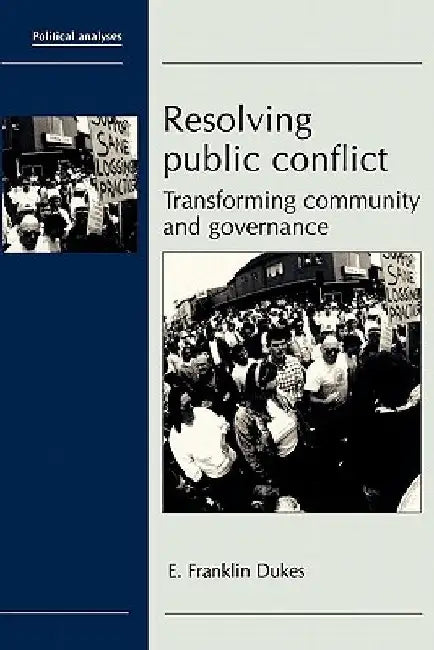 Resolving Public Conflict: Transforming Community and Governance by E. Franklin Dukes