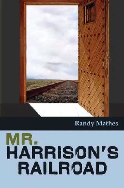 Mr. Harrison's Railroad by Randy Mathes