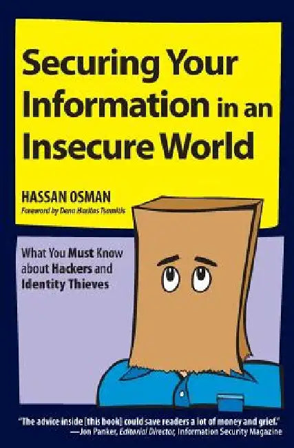 Securing Your Information in an Insecure World: What You Must Know about Hackers and Identity Thieves by Hassan Osman