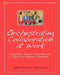 Orchestrating Collaboration at Work: Using Music, Improv, Storytelling, and Other Arts to Improve Teamwork by Linda Naiman
