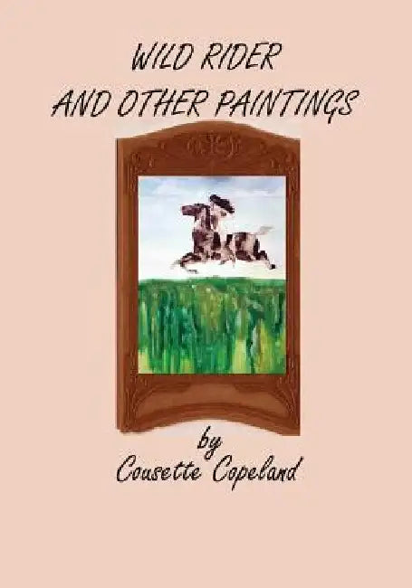 Wild Rider and Other Paintings by Cousette Copeland