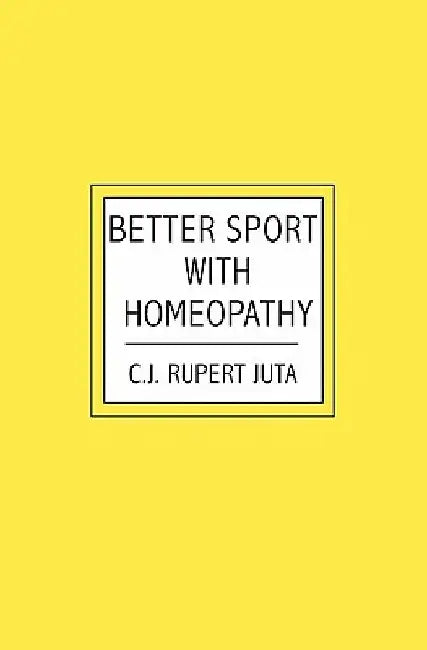Better Sport with Homeopathy by C. J. Rupert Juta