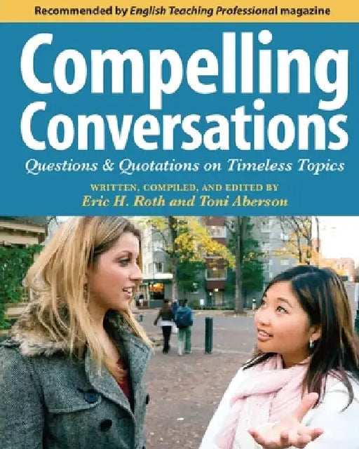 Compelling Conversations: Questions and Quotations on Timeless Topics- An Engaging ESL Textbook for Advanced Students by Toni Aberson