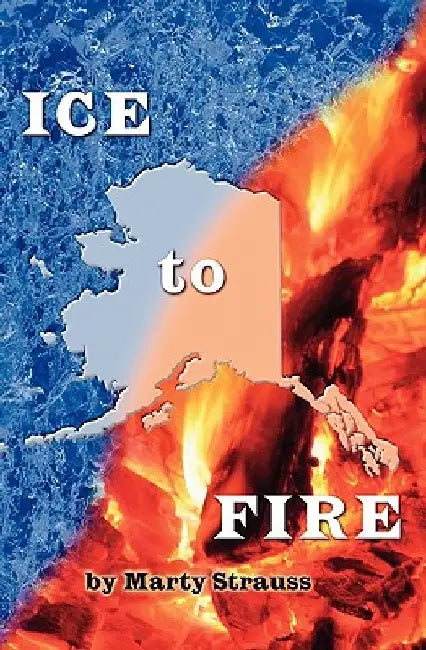 Ice To Fire by Marty Strauss