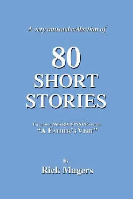 80 Short Stories by Rick Magers