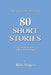 80 Short Stories by Rick Magers