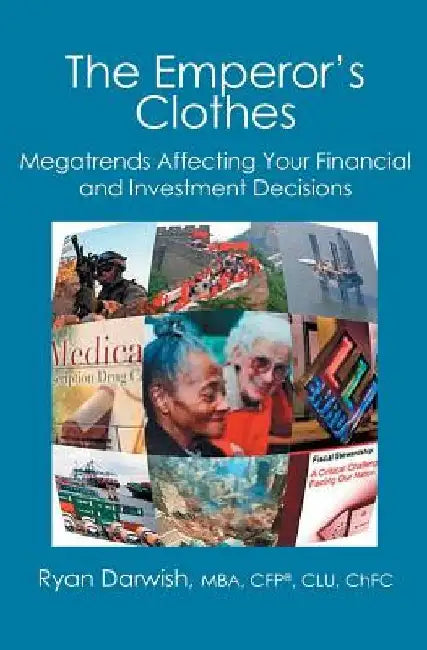 The Emperor's Clothes: Megatrends Affecting Your Financial and Investment Decisions by Ryan Darwish Mba