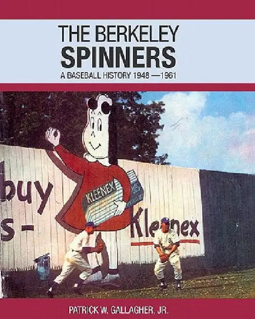The Berkeley Spinners: A Baseball History 1948-1961 by Patrick W. Gallagher Jr