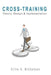Cross-Training: Theory, Design & Implementation by Clive S. Michelsen