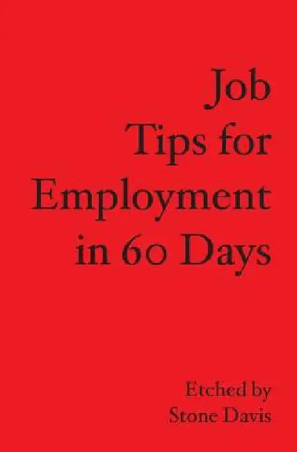 Job Tips for Employment in 60 Days by Stone Davis