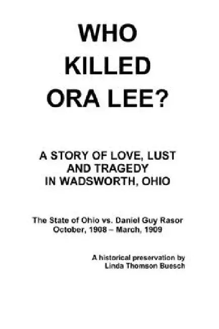 Who Killed Ora Lee?: The Trial of Daniel Guy Rasor by Linda Thomson Buesch
