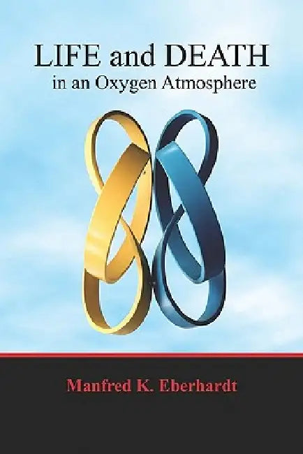 Life And Death In An Oxygen Atmosphere by Manfred K. Eberhardt