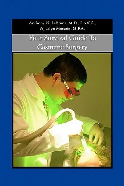 Your Survival Guide to Cosmetic Surgery by Anthony N. Labruna M. D.