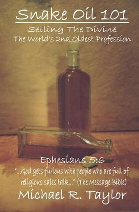 Snake Oil 101: Selling the Divine the World's 2nd Oldest Profession by Taylor, Michael R.